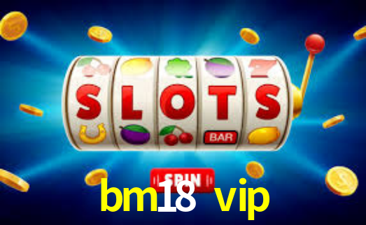 Descubra a Essência do bm18 vip: Nossa História e Compromissos