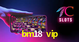 Descubra o Mundo do Cassino Online com bm18 vip
